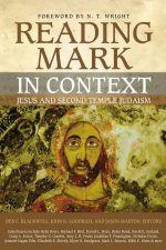 Reading Mark In Context Jesus And Second Temple Judaism