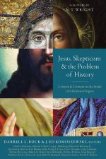 Jesus Skepticism And The Problem Of History Criteria And Context In The Study Of Christian Origins