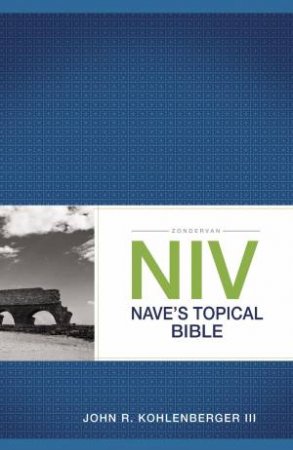 Zondervan NIV Nave's Topical Bible by John R. Kohlenberger & John R. Kohlenberger III