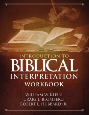 Introduction To Biblical Interpretation Workbook: Study Questions, Practical Exercises, And Lab Reports by Craig L Blomberg & Robert L Hubbard Jr & William W Klein