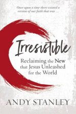 Irresistible Reclaiming The New That Jesus Unleashed For The World