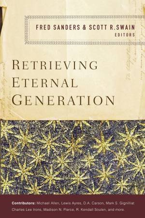 Retrieving Eternal Generation by Fred Sanders & Scott R. Swain
