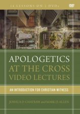 Apologetics At The Cross Video Lectures An Introduction For Christian Witness