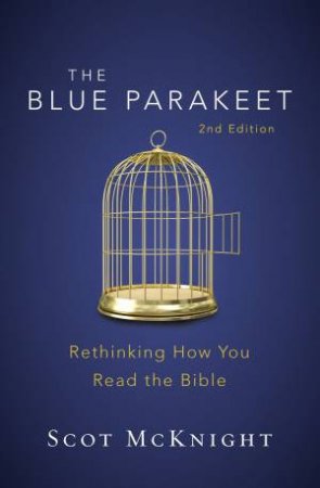 The Blue Parakeet: Rethinking How You Read The Bible [2nd Edition] by Scot McKnight