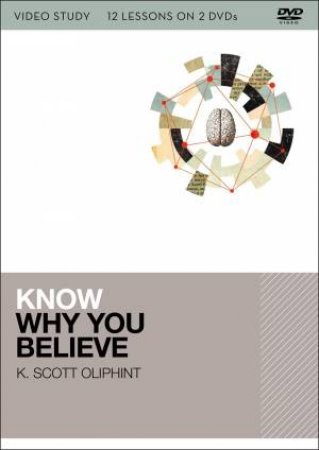 Know Why You Believe Video Study: 12 Lessons On 2 Dvds by K Scott Oliphint