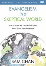 Evangelism In A Skeptical World Video Study How To Make The Unbelievable News About Jesus More Believable