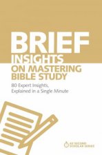 Brief Insights On Mastering Bible Study 80 Expert Insights On The Bible Explained In A Single Minute