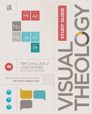 Visual Theology Study Guide: Seeing And Understanding The Truth About God by Josh Byers & Tim Challies & Zach Dietrich