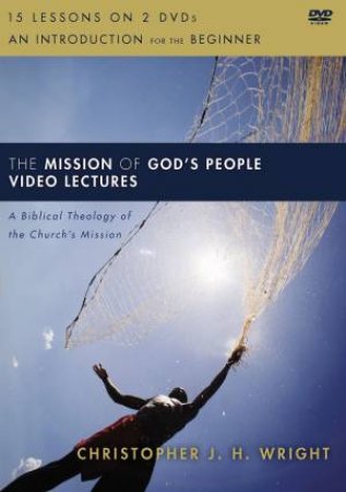 The Mission Of God's People Video Lectures: A Biblical Theology Of The Church's Mission by Christopher J. H. Wright