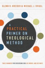 A Practical Primer On Theological Method Table Manners For Discussing God His Works And His Ways