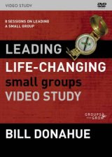 Leading LifeChanging Small Groups Video Study 8 Sessions On Leading A Small Group