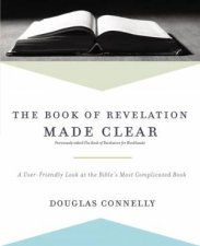 The Book Of Revelation Made Clear A UserFriendly Look At The Bibles Most Complicated Book
