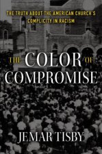 The Color Of Compromise The Truth About The American Churchs Complicity In Racism