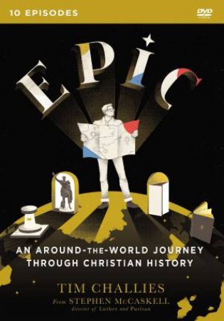 Epic: An Around-The-World Journey Through Christian History by Tim Challies