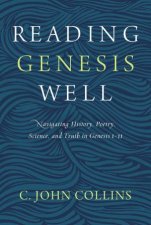 Reading Genesis Well Navigating History Poetry Science And Truth In Genesis 111