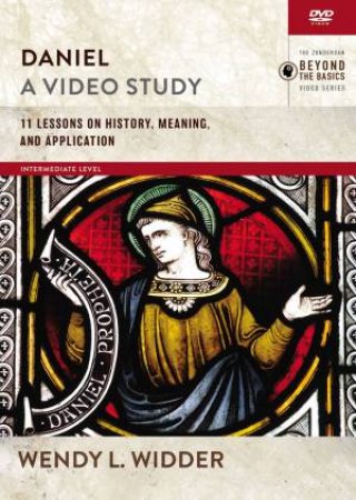 Daniel, A Video Study: 11 Lessons On History, Meaning, And Application by Wendy L Widder