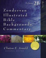 Zondervan Illustrated Bible Backgrounds Commentary Acts Volume 2B