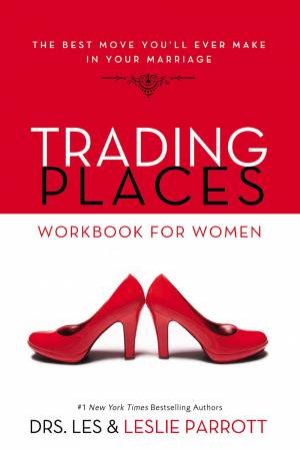 Trading Places Workbook For Women: The Best Move You'll Ever Make In Your Marriage by Les and Leslie Parrott