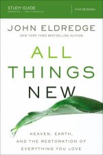 All Things New Study Guide Heaven Earth And The Restoration Of Everything You Love