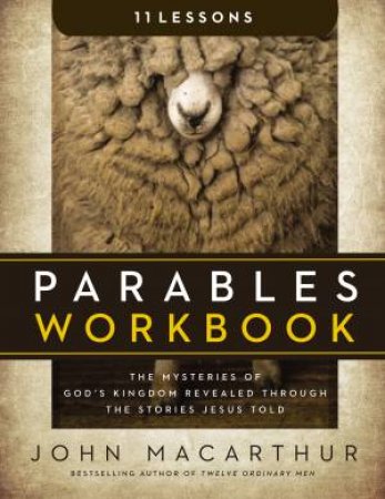 Parables Workbook: The Mysteries of God's Kingdom Revealed Through theStories Jesus Told by John F MacArthur