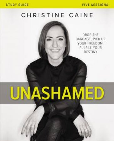 Unashamed Study Guide by Christine Caine