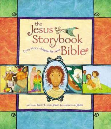 The Jesus Storybook Bible by Sally Lloyd-Jones & Jago