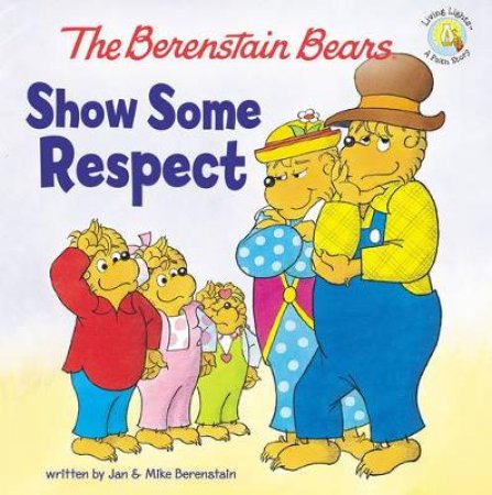The Berenstain Bears Show Some Respect by Jan Berenstain & Mike Berenstain