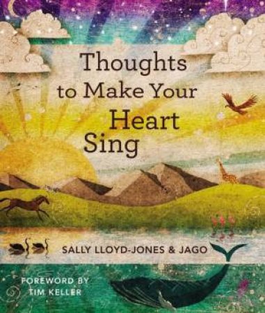 Thoughts To Make Your Heart Sing by Sally Lloyd-Jones & Jago