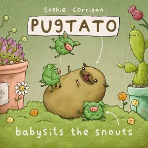 Pugtato Babysits The Snouts by Sophie Corrigan