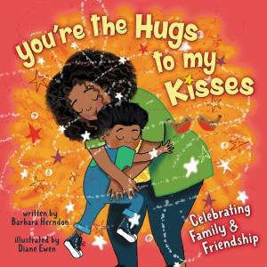 You're The Hugs To My Kisses by Barbara Herndon & Diane Ewen