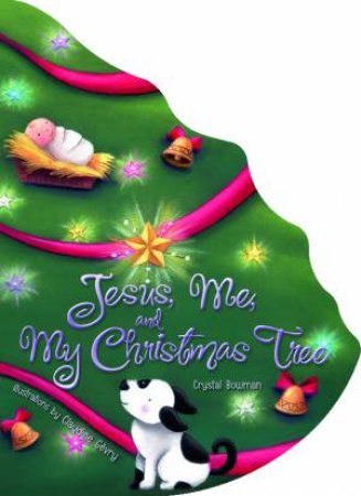 Jesus, Me, and My Christmas Tree by Crystal Bowman