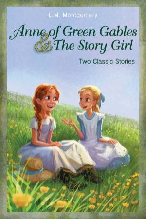 Anne of Green Gables and The Story Girl by L. M. Montgomery