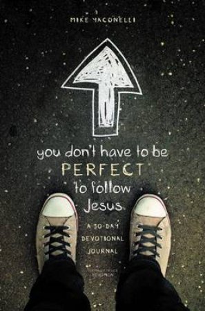 You Don't Have to Be Perfect to Follow Jesus: A 30-Day Devotional Journal by Mike Yaconelli