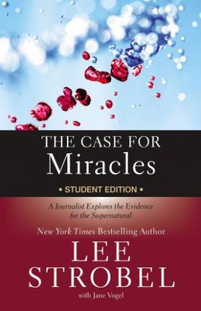 The Case For Miracles Student Edition: A Journalist Explores The Evidence For The Supernatural by Lee Strobel & Jane Vogel