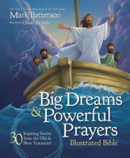 Big Dreams And Powerful Prayers Illustrated Bible 30 Inspiring Stories From The Old And New Testament