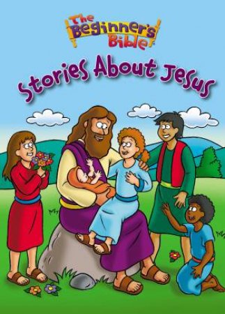 Beginner's Bible Stories About Jesus by Kelly Pulley