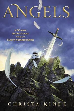 Angels: A 90-Day Devotional about God's Messengers by Christa J. Kinde