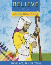 Believe Coloring Book Think Act and Be Like Jesus