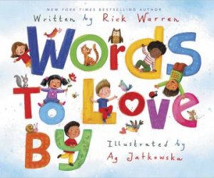 Words To Love By by Rick Warren & Ag Jatkowska