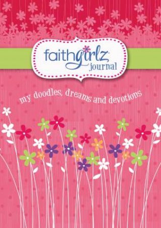 Faithgirlz Journal: My Doodles, Dreams, and Devotions by Various