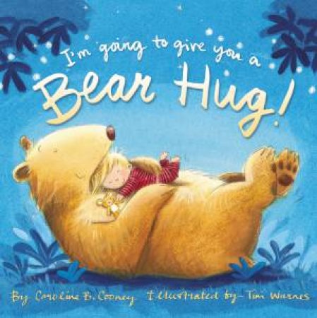 I'm Going To Give You A Bear Hug by Caroline B Cooney & Tim Warnes