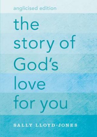 The Story of God's Love For You [Anglicised Edition] by Sally Lloyd-Jones