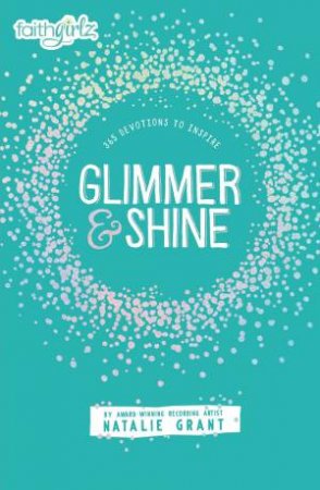 Glimmer And Shine: 365 Devotions To Inspire by Natalie Grant