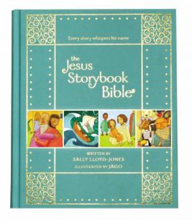 The Jesus Storybook Bible [Gift Edition] by Sally Lloyd-Jones & Jago