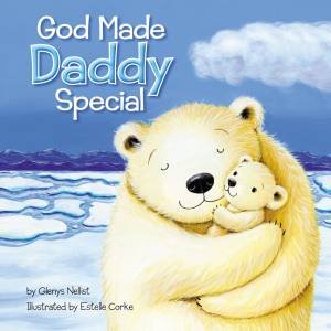 God Made Daddy Special by Glenys Nellist & Estelle Corke