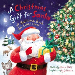 A Christmas Gift For Santa: A Bedtime Book For Little Ones by J Theron Elkins & Ag Jatkowska