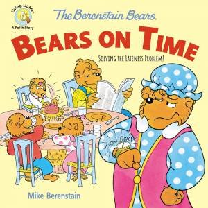 The Berenstain Bears Bears On Time: Solving The Lateness Problem! by Mike Berenstain