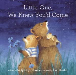Little One, We Knew You'd Come by Sally Lloyd-Jones & Eve Tharlet