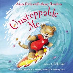Unstoppable Me by Adam Dirks, Bethany Hamilton & Gill Guile