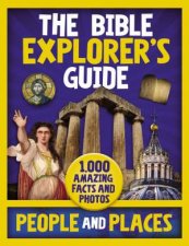 The Bible Explorers Guide People And Places 1000 Amazing Facts And Photos